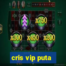 cris vip puta